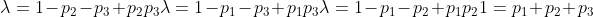 \lambda = 1 - p_2 -p_3+p_2p_3 \\ \lambda = 1 - p_1 -p_3+p_1p_3 \\ \lambda = 1 - p_1 -p_2+p_1p_2 \\ 1 = p_1+p_2+p_3